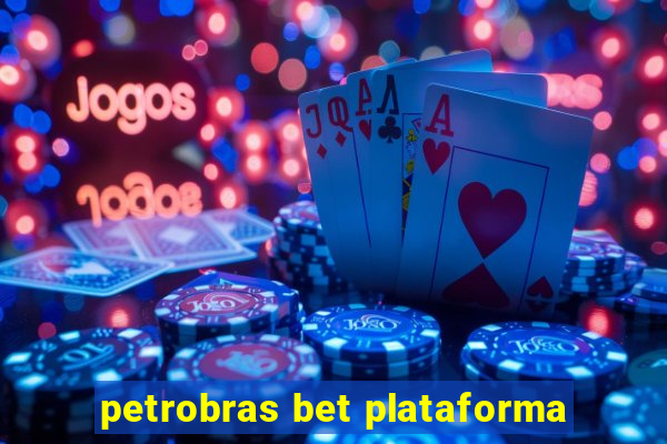 petrobras bet plataforma